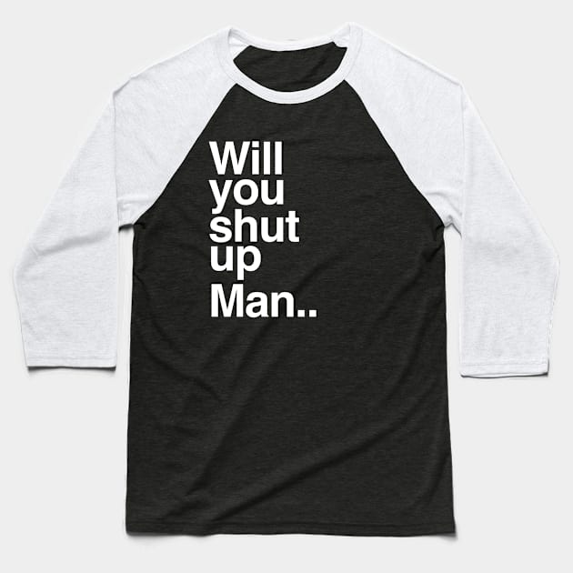 Will You Shut Up Man Biden Presidential Debate Baseball T-Shirt by PodDesignShop